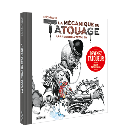 LA MECANIQUE DU TATOUAGE - TOME 1 - APPRENDRE A TATOUER