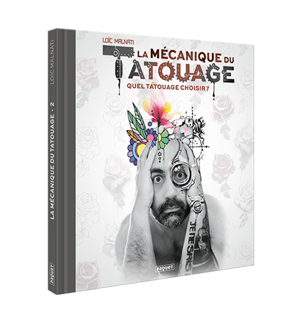 LA MECANIQUE DU TATOUAGE - TOME 2 - QUEL TATOUAGE CHOISIR ?