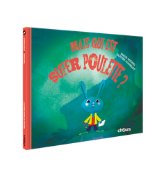 [9782889340125] AVENTURES DE SUPER POULETTE (LES) - T1 - Mais qui est donc Super poulette ?